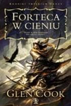 Kroniki Imperium Grozy. Forteca w cieniu - Glen Cook