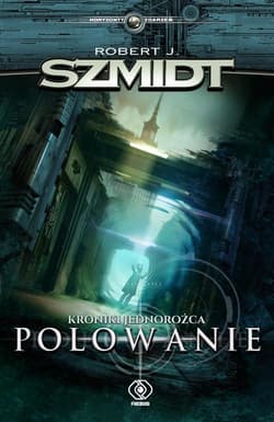 Kroniki jednorożca Polowanie - Robert J.  Szmidt