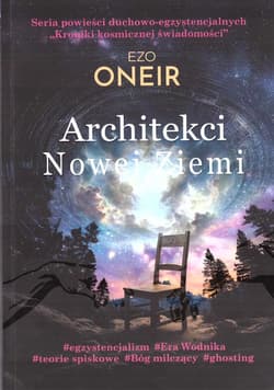 Kroniki kosmicznej świadomości T.1 Architekci... - Ezo Oneir