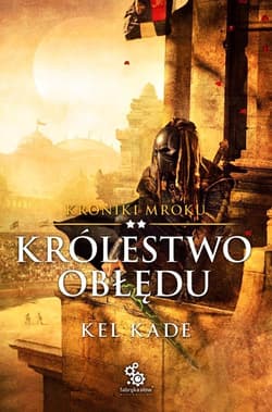 Kroniki Mroku Tom 2 Królestwo obłędu - Kel Kade