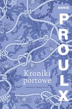 Kroniki portowe - Annie Proulx