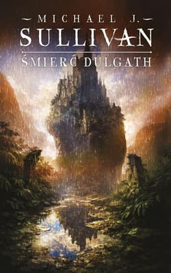 Kroniki Riyrii T.3 Śmierć Dulgath - Michael J. Sullivan