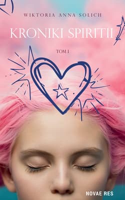 Kroniki Spiritii. Tom 1 - Wiktoria Anna Solich