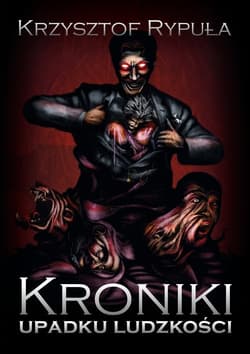 Kroniki upadku ludzkości - Krzysztof Rypuła