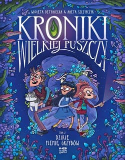 Kroniki wielkiej puszczy. Tom 2. Dzikie plemię grzybów - Wioleta Detyniecka, Aneta Szczypczyk