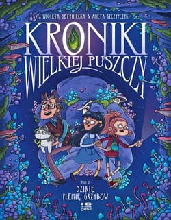 Kroniki wielkiej puszczy. Tom 2. Dzikie plemię grzybów - Wioleta Detyniecka, Aneta Szczypczyk