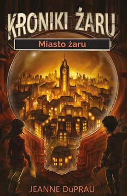 Kroniki Żaru Miasto żaru - Jeanne DuPrau