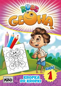 Kropka do kropki. Rusz głową. Część 1 - Opracowanie Zbiorowe