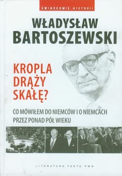 Kropla drąży skałę Co mówiłem do Niemców i o Niemcach przez ostatnie pół wieku. - Władysław Bartoszewski