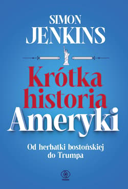 Krótka historia Ameryki. Od herbatki bostońskiej do Trumpa - Simon Jenkins