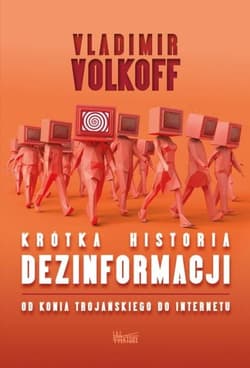 Krótka historia dezinformacji Od konia trojańskiego do internetu - Vladimir Volkoff
