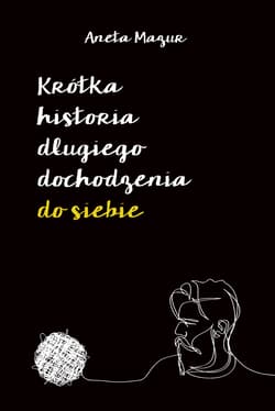 Krótka historia długiego dochodzenia do siebie - Aneta Mazur