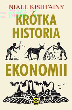 Krótka historia ekonomii - Niall Kishtainy