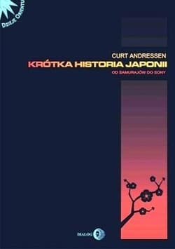 Krótka historia Japonii Od samurajów do Sony - Curtis Andressen