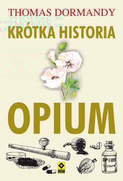 Krótka historia opium - Thomas Dormandy