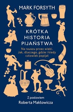Krótka historia pijaństwa Na rauszu przez wieki. Jak, dlaczego, gdzie i kiedy człowiek popijał - Mark Forsyth