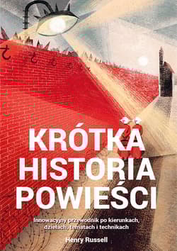 Krótka historia powieści Innowacyjny przewodnik po kierunkach, dziełach, tematach i technikach - Henry Russell