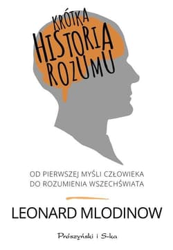 Krótka historia rozumu. Od pierwszej myśli człowieka do rozumienia Wszechświata