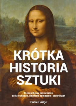 Krótka historia sztuki Kieszonkowy przewodnik po kierunkach, dziełach, tematach i technikach - Susan Hodge