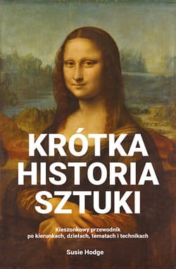 Krótka historia sztuki Kieszonkowy przewodnik po kierunkach, dziełach, tematach i technikach - Hodge Susie