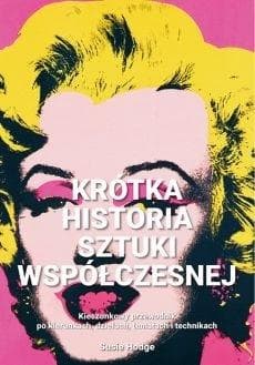 Krótka historia sztuki współczesnej Kieszonkowy przewodnik po kierunkach, dziełach, tematach i technikach - Hodge Susie