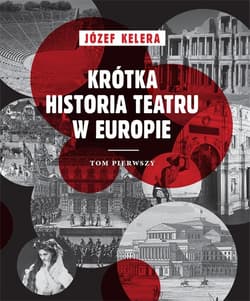 Krótka historia teatru w Europie Tom 1 - Józef Kelera
