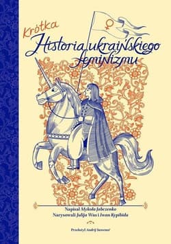 Krótka historia ukraińskiego feminizmu - Jabczenko Mykola,  Wus Julija, Kypibida Iwan
