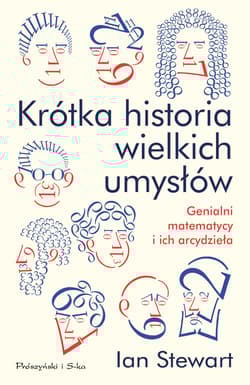 Krótka historia wielkich umysłów Genialni matematycy i ich arcydzieła - Ian Stewart