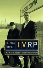Krótki kurs IV RP - Kamil Durczok, Piotr Mucharski