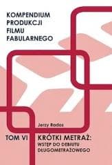 Krótki metraż:wstęp do debiutu długometrażow. T.6. - Jerzy Rados