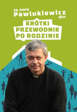 Krótki przewodnik po rodzinie - ebook - Piotr   Pawlukiewicz