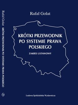 Krótki przewodnik po systemie prawa polskiego. Zakres ustawowy - Rafał Golat
