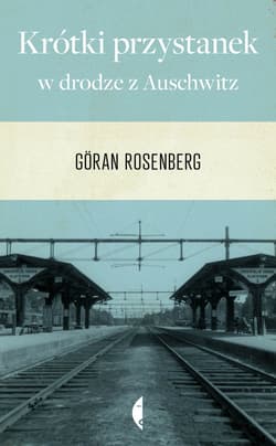 Krótki przystanek w drodze z Auschwitz - Goran Rosenberg