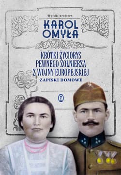 Krótki życiorys pewnego żołnierza z wojny europejskiej. Zapiski domowe - Karol Omyła