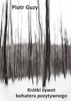 Krótki żywot bohatera pozytywnego - Piotr Guzy