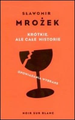 Krótkie ale całe historie Opowiadania wybrane - Sławomir Mrożek