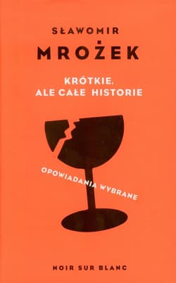 Krótkie ale całe historie Opowiadania wybrane - Sławomir Mrożek