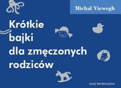 Krótkie bajki dla zmęczonych rodziców - Michal Viewegh