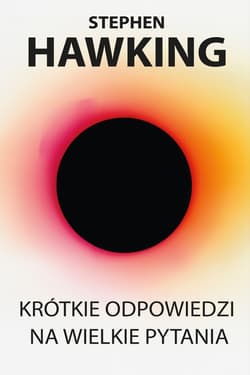 Krótkie odpowiedzi na wielkie pytania - Stephen W. Hawking