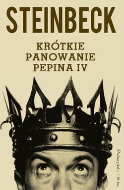 Krótkie panowanie Pepina IV - John Steinbeck