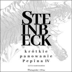 Krótkie panowanie Pepina IV - audiobook - John Steinbeck