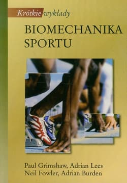 Krótkie wykłady Biomechanika sportu - Paul Grimshaw
