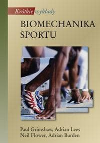 Krótkie wykłady Biomechanika sportu - Paul Grimshaw