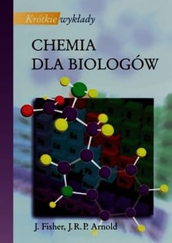 Krótkie wykłady Chemia dla biologów - Fisher Julie,  Arnold John R.P.