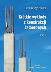 Krótkie wykłady z konstrukcji żelbetowych T.2 - Pędziwiatr Janusz