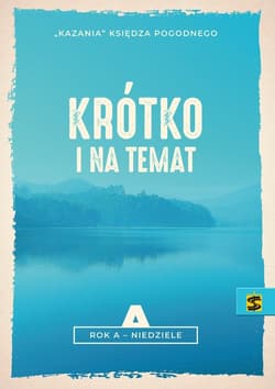 Krótko i na temat Rok A - niedziele. Kazania Księdza Pogodnego