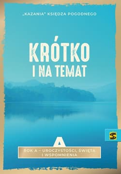 Krótko i na temat Rok A - uroczystości, święta i wspomnienia Kazania Księdza Pogodnego - Pogodny Ksiądz