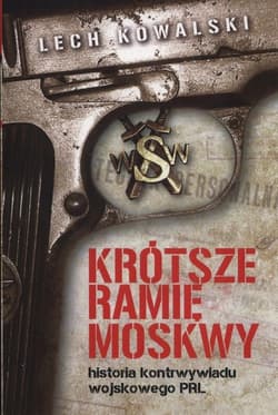 Krótsze ramię Moskwy Historia kontrwywiadu wojskowego PRL