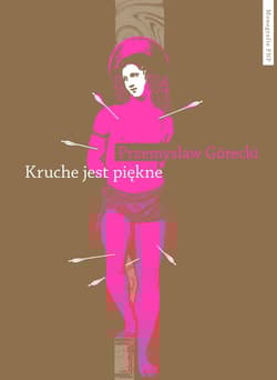 Kruche jest piękne Męskości w polskiej prozie emancypacyjnej po 1989 roku - Górecki Przemysław
