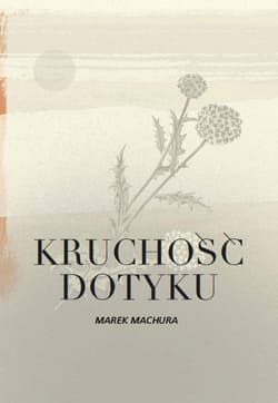 Kruchość dotyku - Marek Machura